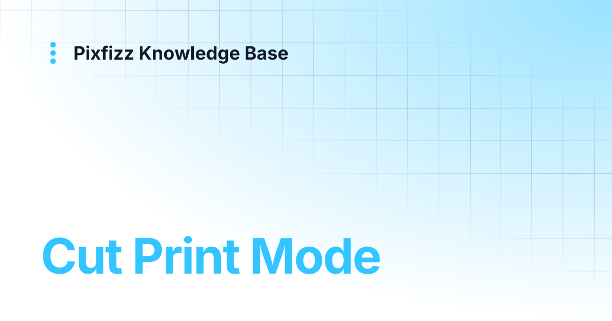 Cut Print Mode | Pixfizz Knowledge Base