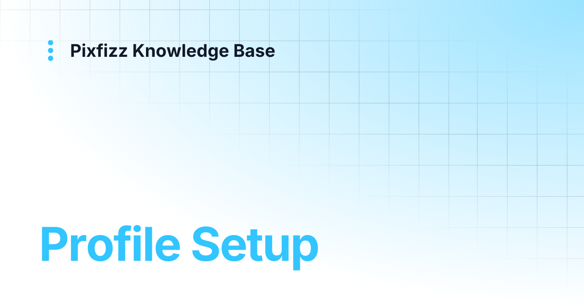 Profile Setup | Pixfizz Knowledge Base